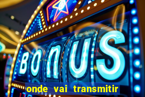 onde vai transmitir o jogo do brasil hoje